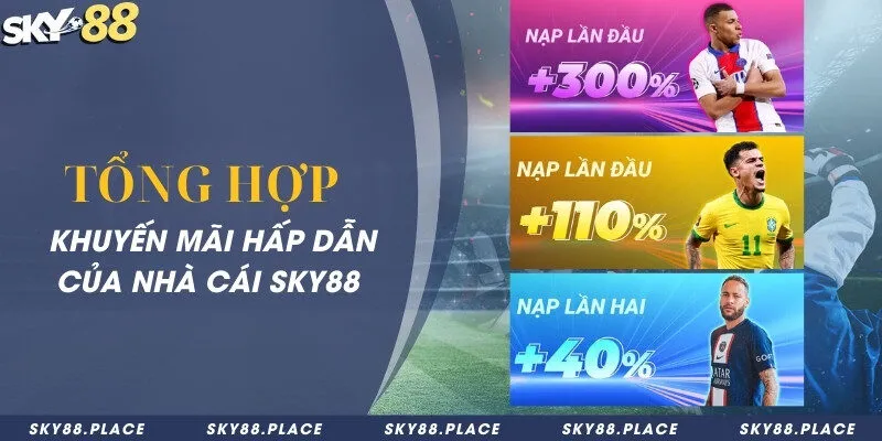 SKY88 - Link Tham Gia Nhà Cái Bóng Đá SKY 88 Số #1 21 Khuyến mãi thú vị, thu hút nhiều người chơi tham gia hơn